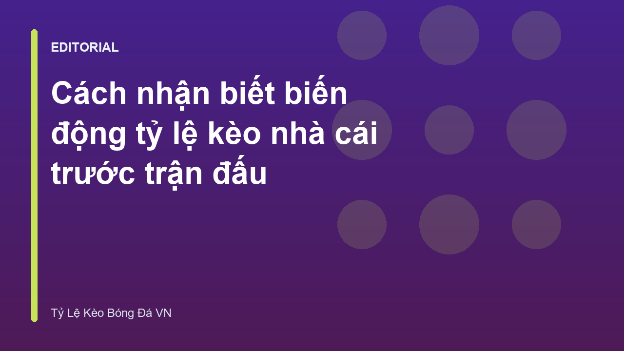 Biến động tỷ lệ kèo nhà cái trước trận đấu