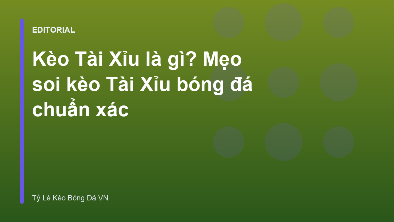 Hướng dẫn soi kèo Tài Xỉu bóng đá