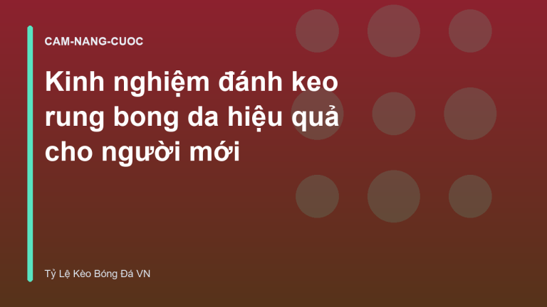 Kinh nghiệm đánh keo rung bong da hiệu quả cho người mới